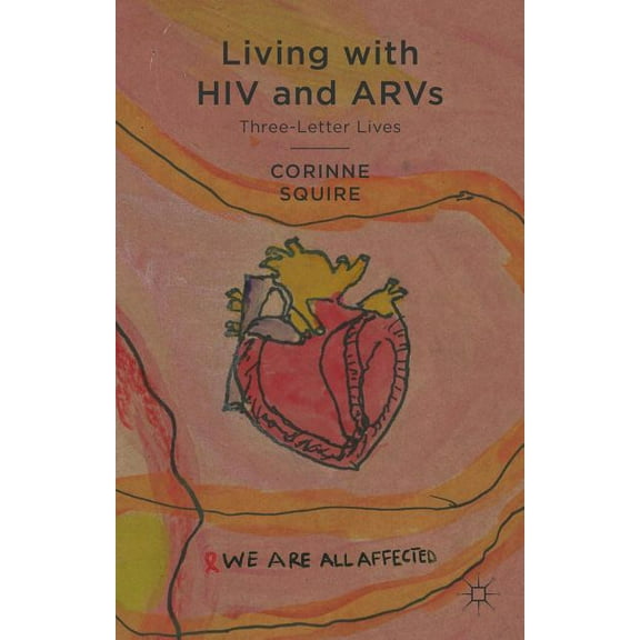 Living with HIV and ARVs: Three-Letter Lives, (Hardcover)