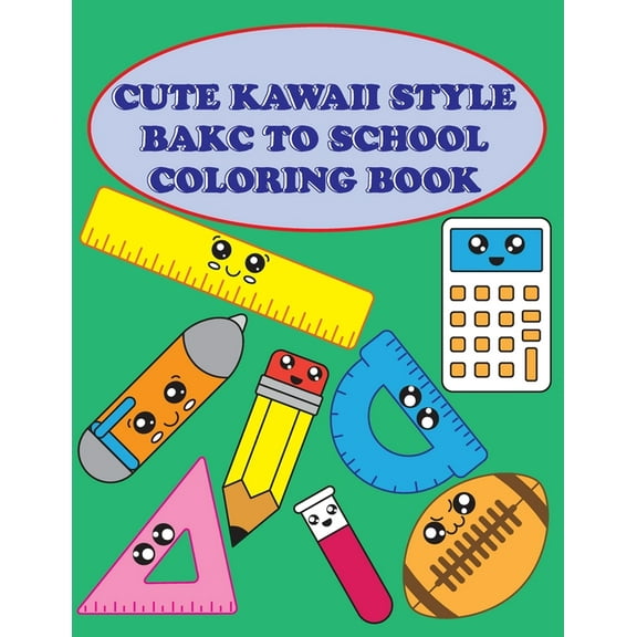 Cute Kawaii Bakc to School Coloring Book: For Boys, Girls, Kids an Adults, (Paperback)