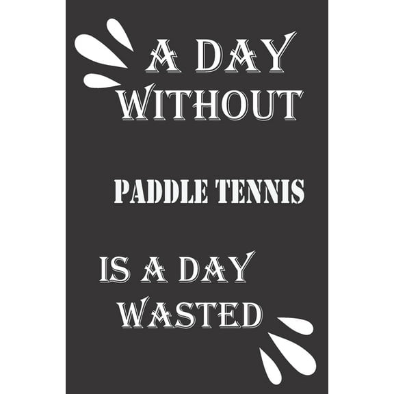 A day without paddle tennis is a day wasted (Paperback)