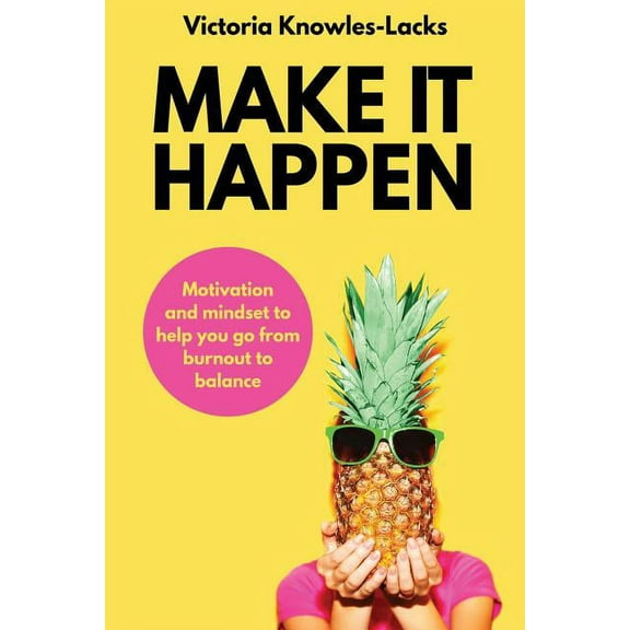 1 Make It Happen: Motivation and Mindset to help you go from Burnout to Balance, Book 1, (Paperback)