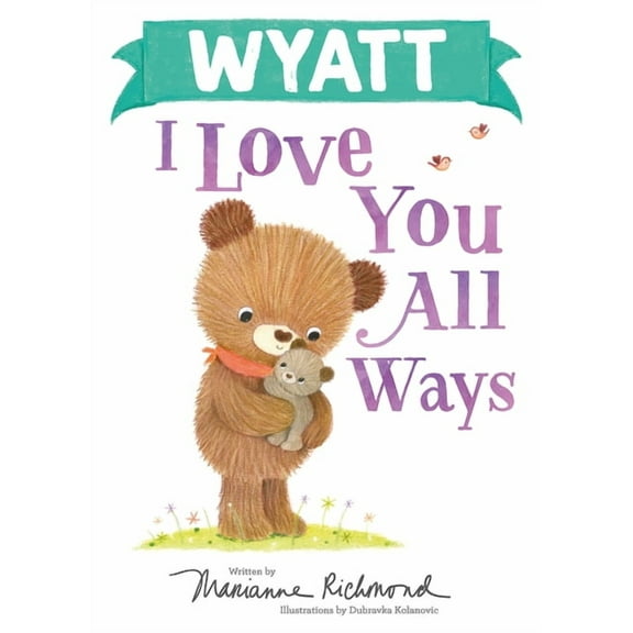 I Love You All Ways Wyatt I Love You All Ways, (Hardcover)