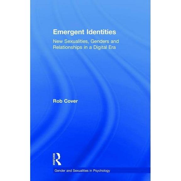 Gender and Sexualities in Psychology Emergent Identities: New Sexualities, Genders and Relationships in a Digital Era, (Hardcover)