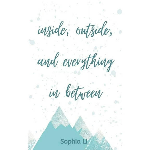 inside, outside, and everything in between, (Paperback)