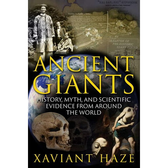 Ancient Giants : History, Myth, and Scientific Evidence from around the World (Paperback)