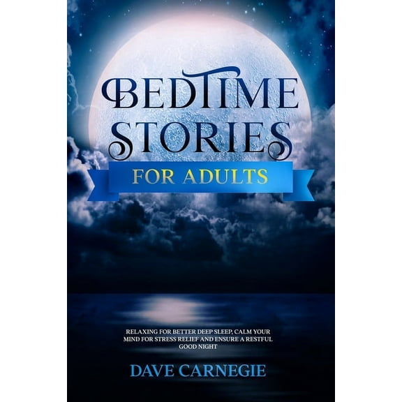 Bedtime Stories for Adults: Relaxing for Better Deep Sleep, Calm Your Mind for Stress Relief and Ensure a Restful Good N, (Paperback)