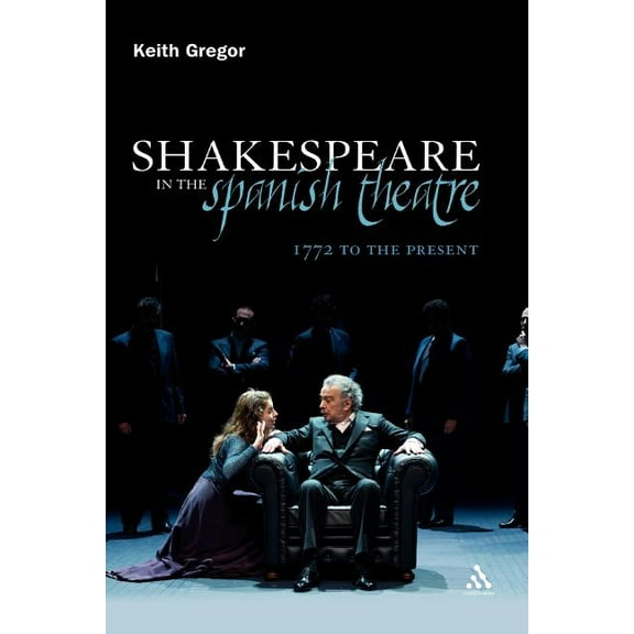 Continuum Shakespeare Studies Shakespeare in the Spanish Theatre: 1772 to the Present, Book 15, (Paperback)