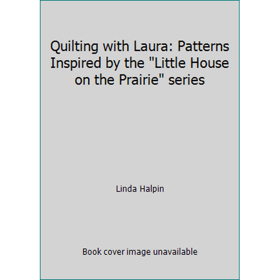 Pre-Owned Quilting with Laura: Patterns Inspired by the Little House on the Prairie series (Paperback) 1889825034 9781889825038