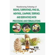 Manufacturing Technology of Rosins Turpentines Pine Oil Menthol Camphor Terpenes and Derivatives with Processing and Formulations - Panda, Himadri