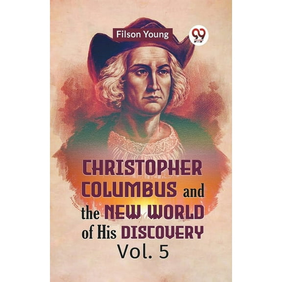 Christopher Columbus And The New World Of His Discovery Vol. 5 (Paperback)