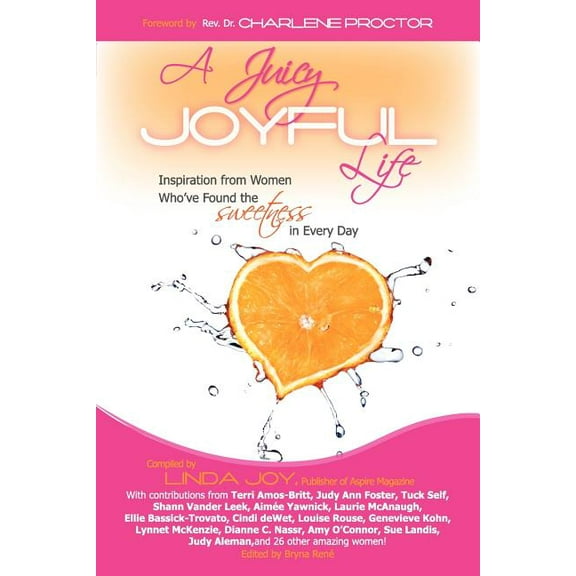 A Juicy, Joyful Life: Inspiration from Women Who Have Found the Sweetness in Every Day