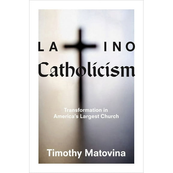 Latino Catholicism: Transformation in America's Largest Church, (Hardcover)