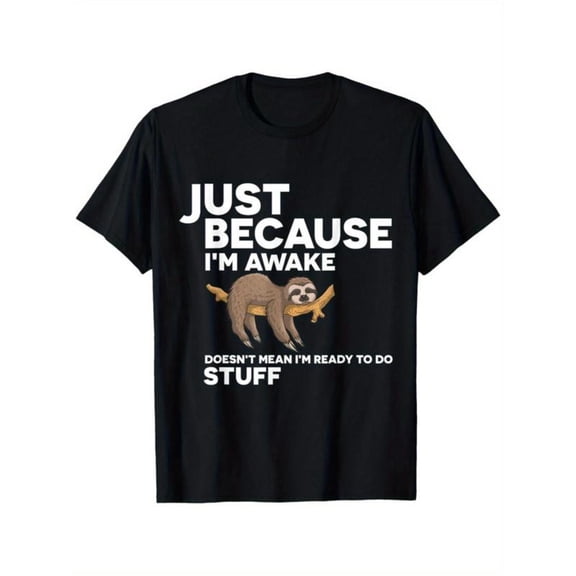 Amusing Sloth - Themed Printed Tee,Features "JUST BECAUSE I'M ... TO DO STUFF" Text with a Sloth Illustration, Round Neck Regular Fit T - shirts, Size(S - 5XL)