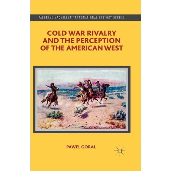 Palgrave MacMillan Transnational History Cold War Rivalry and the Perception of the American West, (Paperback)