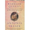 Warrior Queens : The Legends and the Lives of the Women Who Have Led Their Nations to War (Paperback)