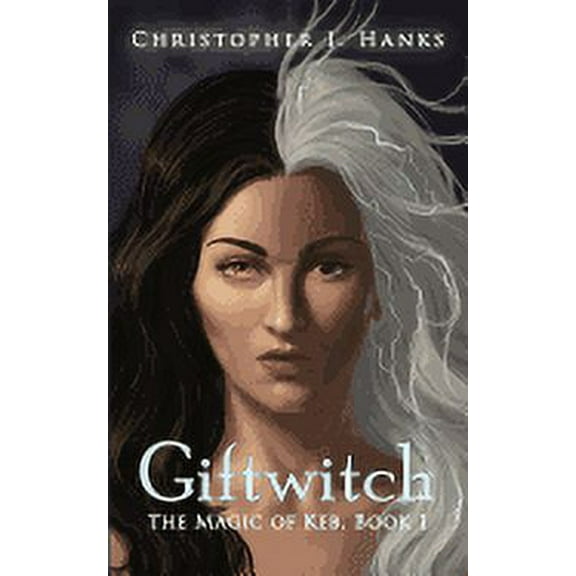 Giftwitch: The Magic of Keb, Book 1 (Volume 1)