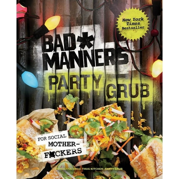 Bad Manners Bad Manners: Party Grub: For Social Motherf*ckers: A Vegan Cookbook, (Hardcover)