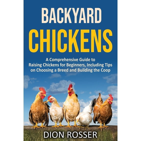 Backyard Farming Backyard Chickens: A Comprehensive Guide to Raising Chickens for Beginners, Including Tips on Choosing a Breed and Build, (Paperback)