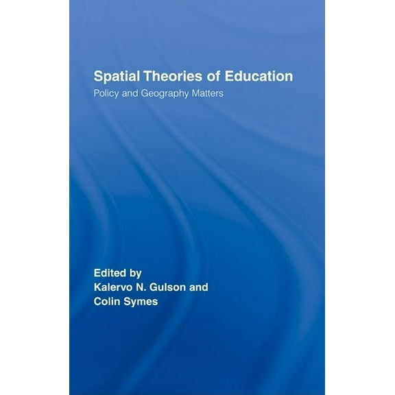 Routledge Research in Education Spatial Theories of Education: Policy and Geography Matters, (Hardcover)