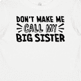 thumbnail image 4 of Inktastic Don't Make Me Call My Big Sister Boys or Girls Baby T-Shirt, 4 of 5