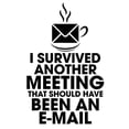 thumbnail image 2 of CafePress - I SURVIVED ANOTHER MEETING THAT SHOULD HAVE BEEN A - 11 oz Ceramic Mug - Novelty Coffee Tea Cup, 2 of 4