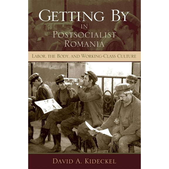 New Anthropologies of Europe Getting by in Postsocialist Romania: Labor, the Body, & Working-Class Culture, (Paperback)