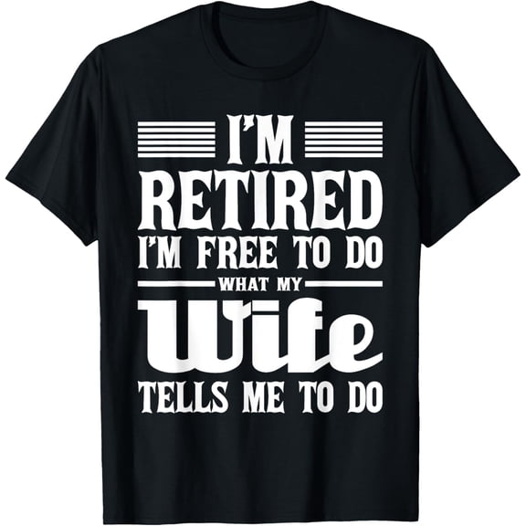 t-shirt I'm Retired I'm Free To Do - Retirement Retiree Pension T-Shirt mens,black,women,funny,journey,Crew Neck, Short Sleeve,printing