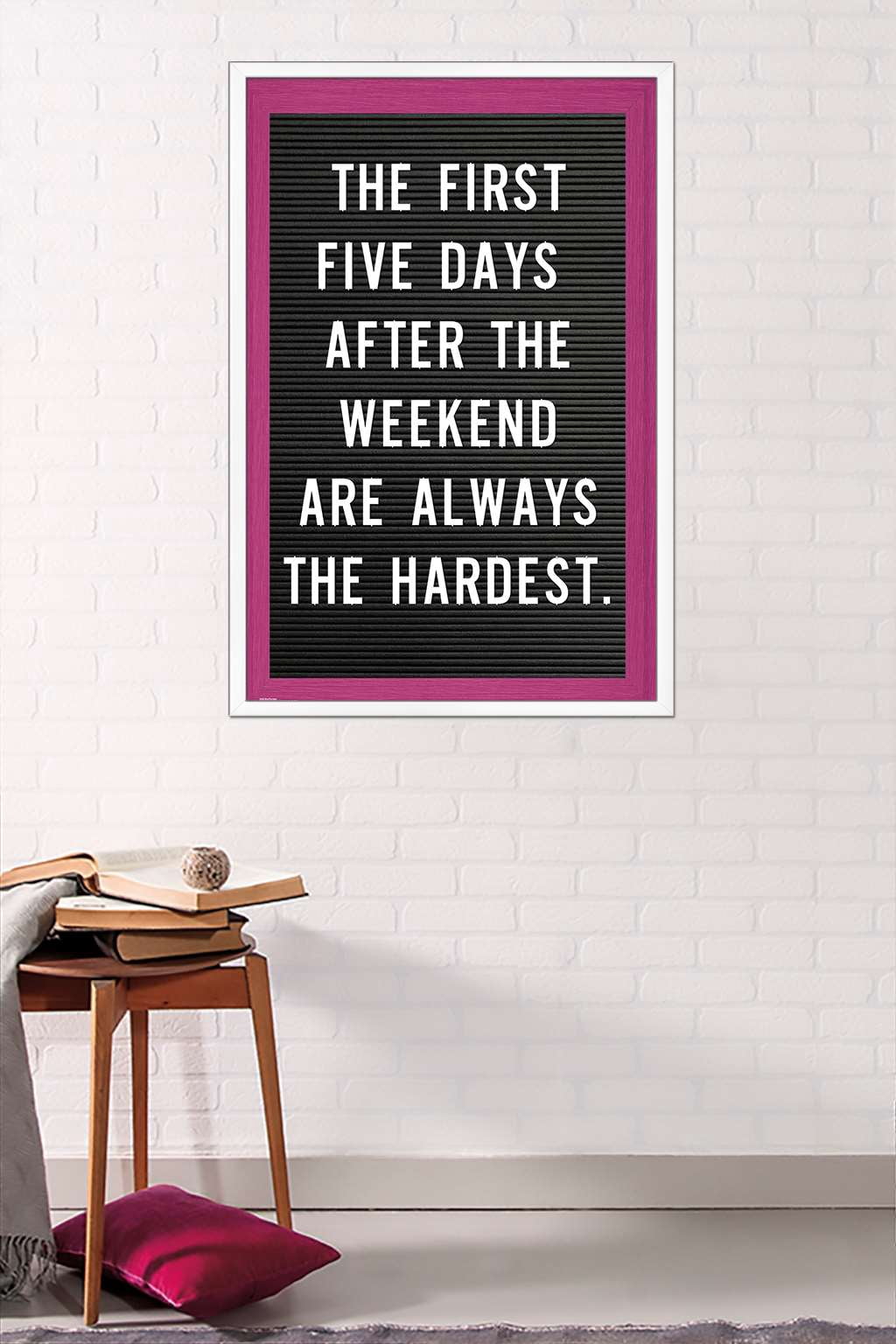 The First Five Days After The Weekend Are Always The Hardest Wall Poster, 22.375" x 34", Framed