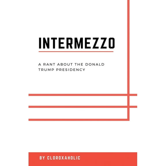 Intermezzo : A Rant About The Donald Trump Presidency (Paperback)