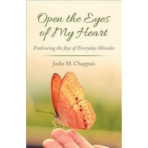Open the Eyes of My Heart: Embracing the Joys of Everyday Miracles (Paperback)
