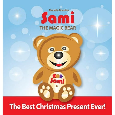 Sami the Magic Bear: Sami The Magic Bear: The Best Christmas Present Ever!: (Full-Color Edition) (The Best Christmas Present Ever Script)