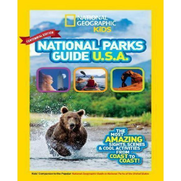 National Geographic Kids National Parks Guide USA Centennial Edition: The Most Amazing Sights, Scenes, and Cool Activities from Coast to Coast!