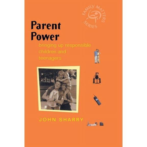 Family Matters Parent Power: Bringing Up Responsible Children and Teenagers, Book 9, (Paperback)
