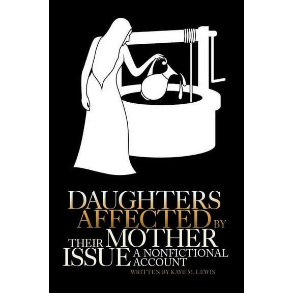 Daughters Affected by Their Mother Issue: A nonfictional account, (Paperback)