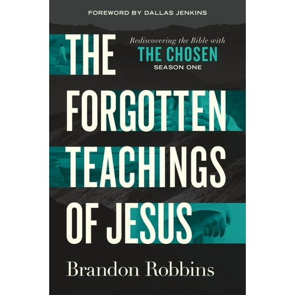 The Forgotten Teachings of Jesus: Rediscovering the Bible with the Chosen: Season One, (Paperback)