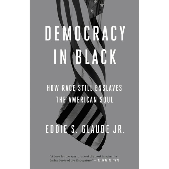Pre-Owned Democracy in Black: How Race Still Enslaves the American Soul (Paperback) 0804137439 9780804137430