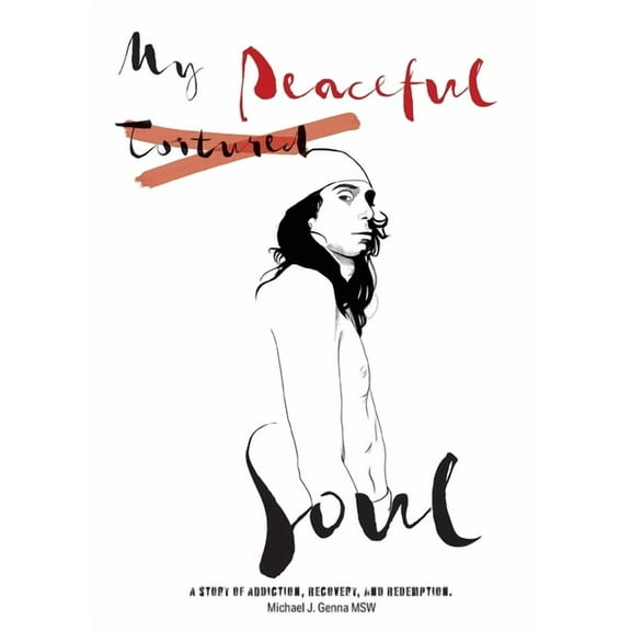 My Peaceful Soul: A true story of addiction, recovery, and redemption, (Paperback)