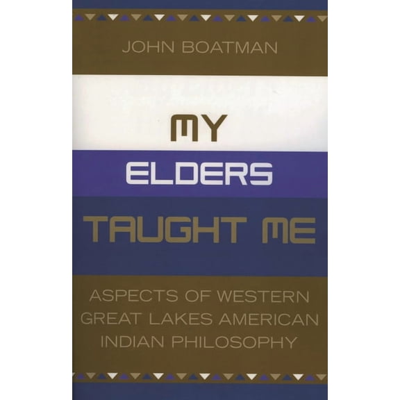 My Elders Taught Me: Aspects of Western Great Lakes American Indian Philosophy, (Paperback)