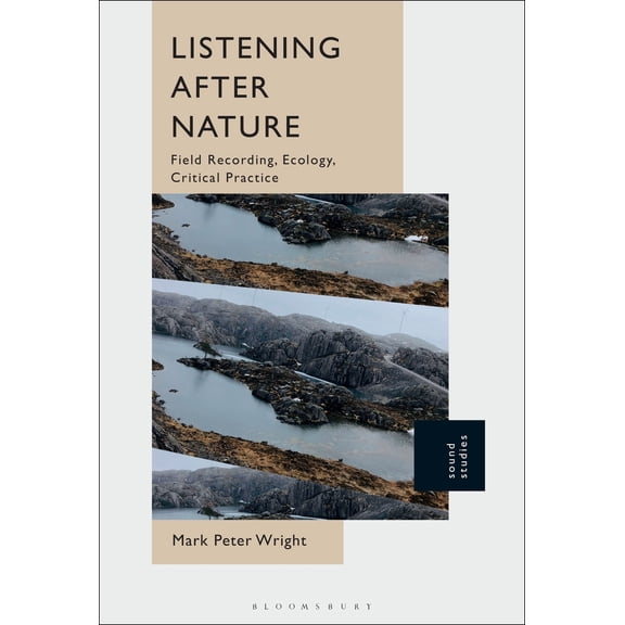 Pre-Owned Listening After Nature: Field Recording, Ecology, Critical Practice (Paperback) 1501392867 9781501392863