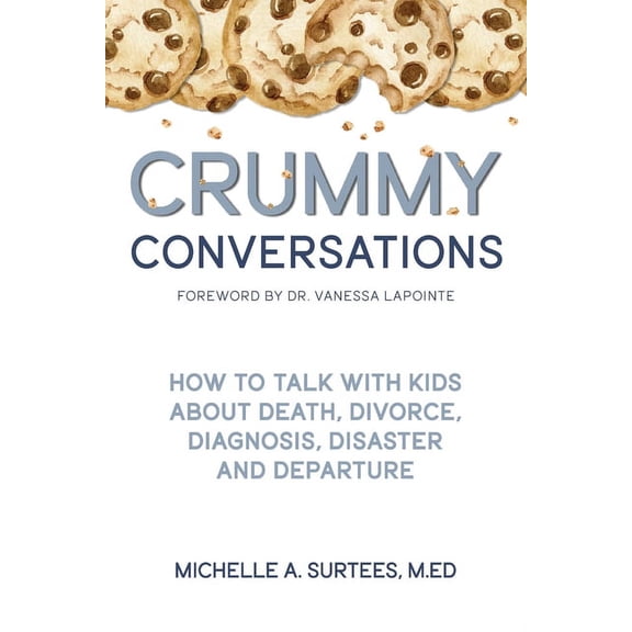 Crummy Conversations: How to Talk with Kids about Death, Divorce, Diagnosis, Disaster and Departure, (Paperback)