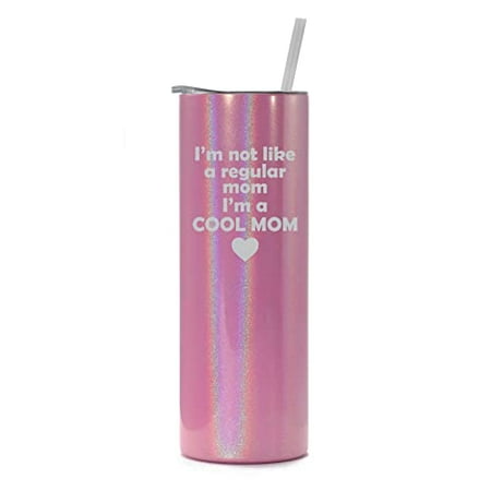 

20 oz Skinny Tall Tumbler Stainless Steel Vacuum Insulated Travel Mug Cup With Straw I m Not A Regular Mom I m A Cool Mom (Pink Iridescent Glitter)