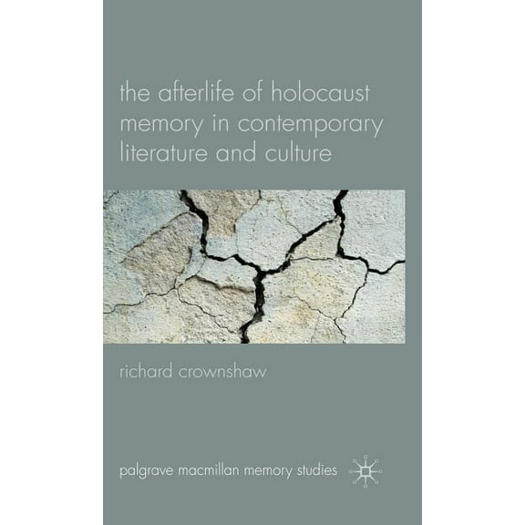 Palgrave MacMillan Memory Studies The Afterlife of Holocaust Memory in Contemporary Literature and Culture, (Hardcover)