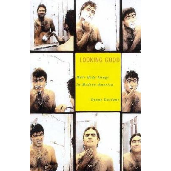 Pre-Owned Looking Good: Male Body Image in Modern America (Hardcover) 0809066378 9780809066377