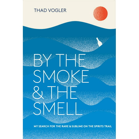 By the Smoke and the Smell : My Search for the Rare and Sublime on the Spirits (Best Way To Smoke Without Smell)