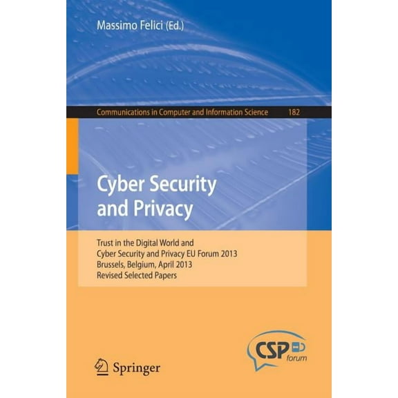 Communications in Computer and Informati Cyber Security and Privacy: Trust in the Digital World and Cyber Security and Privacy EU Forum 2013, Brussels, Belgium, , Book 182, (Paperback)