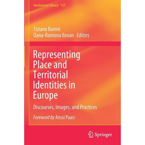 Geojournal Library Representing Place and Territorial Identities in Europe: Discourses, Images, and Practices, Book 127, (Paperback)