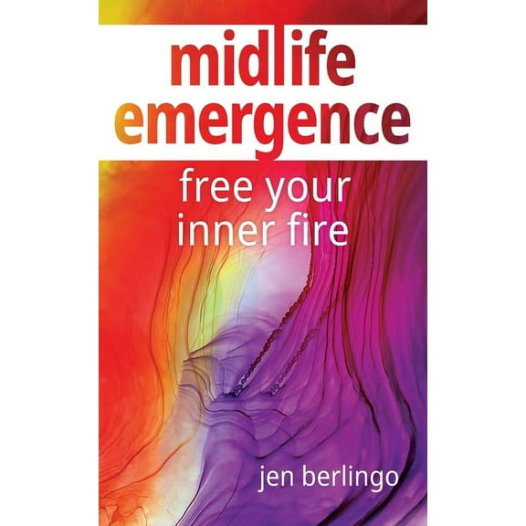 Midlife Emergence: Free Your Inner Fire, (Paperback)