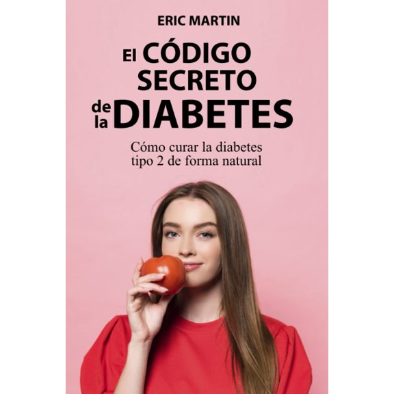 El Código Secreto de la Diabetes: Cómo curar la diabetes tipo 2 de forma natural
