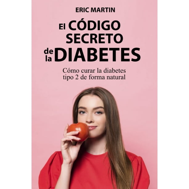 El Código Secreto de la Diabetes: Cómo curar la diabetes tipo 2 de forma natural