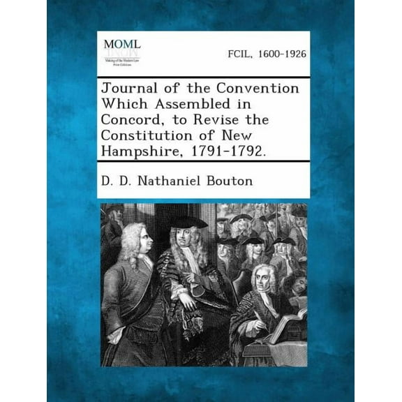 Journal of the Convention Which Assembled in Concord, to Revise the Constitution of New Hampshire, 1791-1792., (Paperback)
