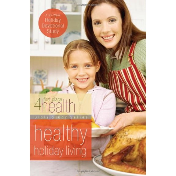 Pre-Owned Healthy Holiday Living (First Place 4 Health Bible Study) (Paperback) 0830755454 9780830755455